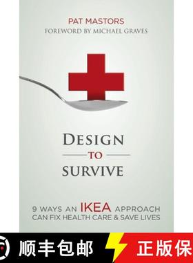 【3-4周达】Design to Survive: 9 Ways an IKEA Approach Can Fix Health Care and Save Lives [9781614484332]
