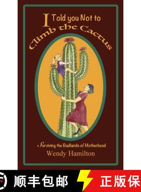 【3-4周达】I Told You Not To Climb The Cactus: Surviving the Badlands of Motherhood [9781925888089]