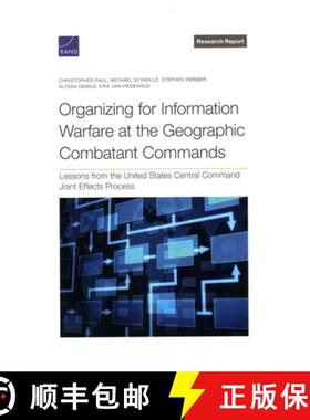 【3-4周达】Organizing for Information Warfare at the Geographic Combatant Commands: Lessons from the ... [9781977412744]