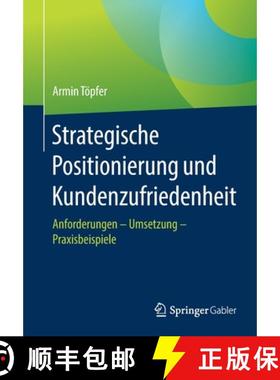【3-4周达】Strategische Positionierung und Kundenzufriedenheit : Anforderungen - Umsetzung - Praxisbe... [9783658320188]