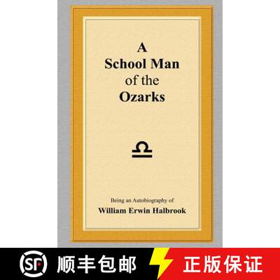 【3-4周达】A School Man of the Ozarks: Being an Autobiography of William Erwin Halbrook [9780977985913]