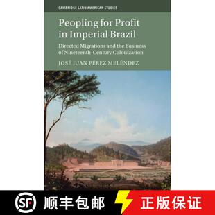 【3-4周达】Peopling for Profit in Imperial Brazil: Directed Migrations and the Business of Nineteenth... [9781009281850]