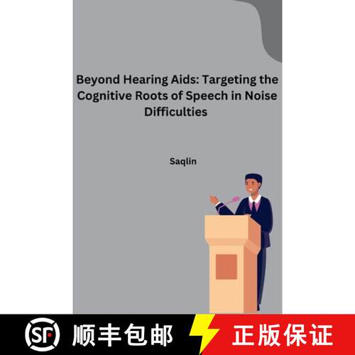 【3-4周达】Beyond Hearing Aids: Targeting the Cognitive Roots of Speech in Noise Difficulties [9783384268815]