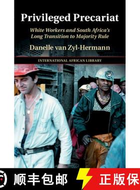 【3-4周达】Privileged Precariat: White Workers and South Africa's Long Transition to Majority Rule [9781108927208]