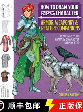 【3-4周达】How to Draw Your RPG Character: Armor, Weaponry & Creature Companions - Guide to Drawing C... [9781684620883]