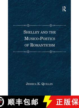 【3-4周达】Shelley and the Musico-Poetics of Romanticism. Jessica K. Quillin [9780754666820]