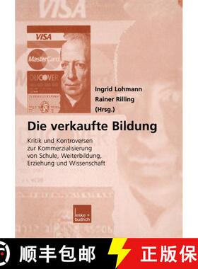 【3-4周达】Die verkaufte Bildung : Kritik und Kontroversen zur Kommerzialisierung von Schule, Weiterb... [9783322950314]