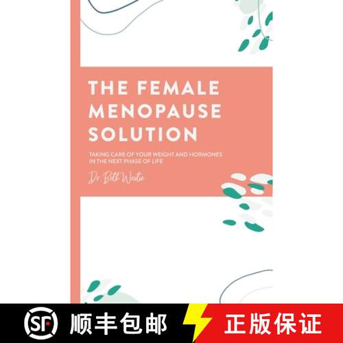【3-4周达】The Female Menopause Solution: Taking Control of Your Weight and Hormones in the Next Phas... [9780996445757]