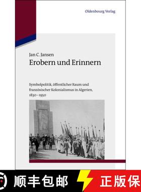 【3-4周达】Erobern und Erinnern：Symbolpolitik, öffentlicher Raum und französischer Kolonialismus i... [9783486723618]