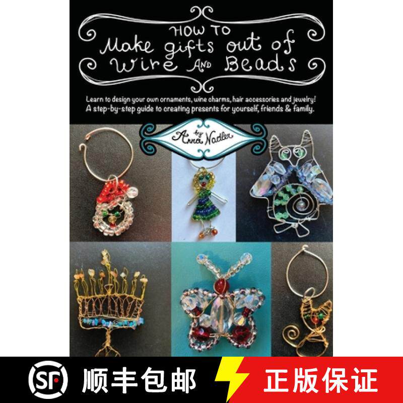 预订 How To Make Gifts Out Of Wire And Beads: Learn to design your own ornaments, wine charms, hair a... [9781958428047]