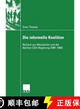 【3-4周达】Die informelle Koalition : Richard von Weizsäcker und die Berliner CDU-Regierung (1981-1983) [9783824446148]