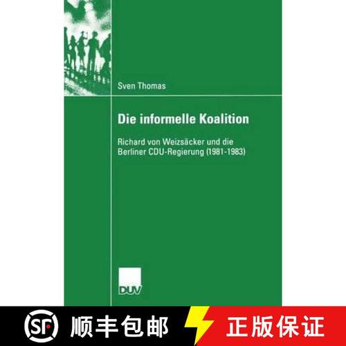 【3-4周达】Die informelle Koalition : Richard von Weizsäcker und die Berliner CDU-Regierung (1981-1983) [9783824446148]