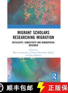 【3-4周达】Migrant Scholars Researching Migration: Reflexivity, Subjectivity and Biography in Research [9781032125695]
