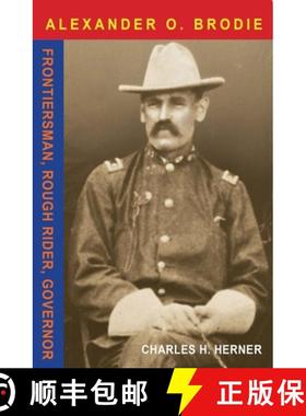 预订 Major Alexander O. Brodie: Frontiersman, Rough Rider, Governor [9780875654256]