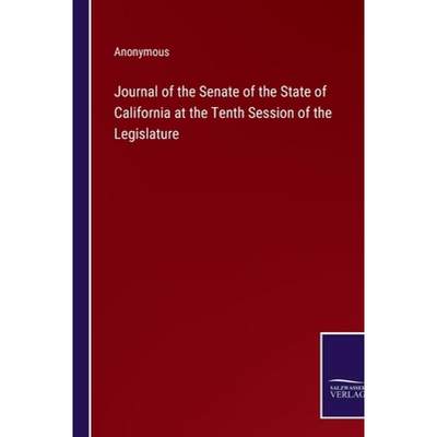 【4周达】Journal of the Senate of the State of California at the Tenth Session of the Legislature [9783375132859]