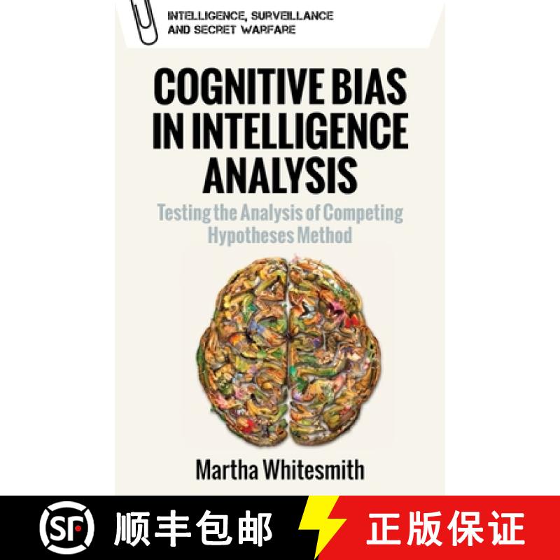 【3-4周达】Cognitive Bias in Intelligence Analysis: Testing the Analysis of Competing Hypotheses Method [9781474466356]