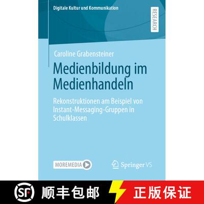 【3-4周达】Medienbildung im Medienhandeln : Rekonstruktionen am Beispiel von Instant-Messaging-Gruppe... [9783658406981]