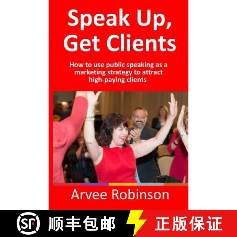 【3-4周达】Speak Up, Get Clients: How to use public speaking as a marketing strategy to attract high-... [9780999694718]