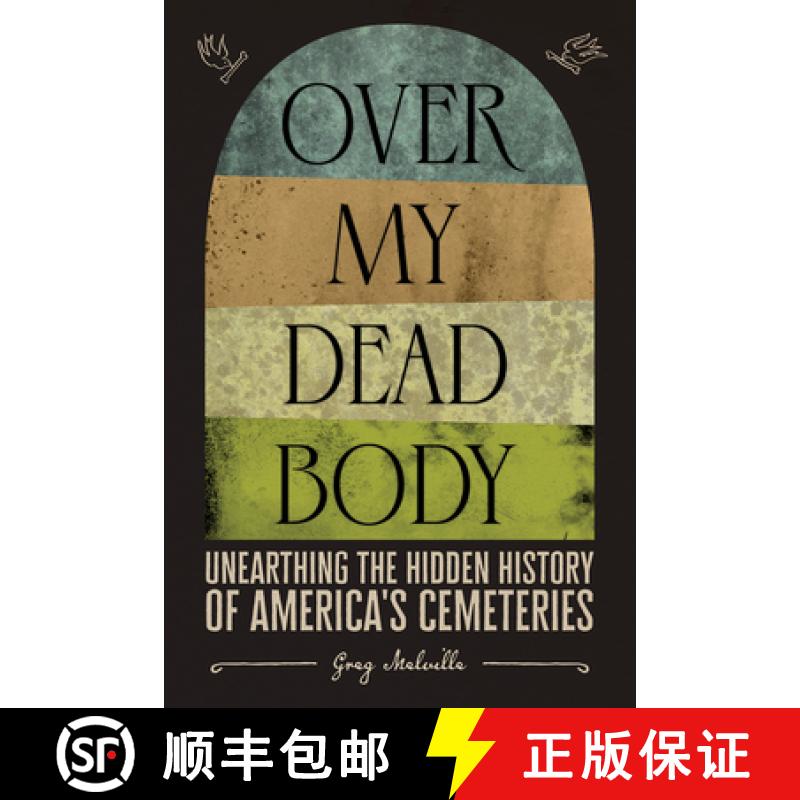 【2-3周达】Over My Dead Body: Unearthing the Hidden History of America's Cemeteries: Unearthing the H... [9781419754852]