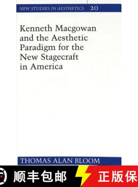预订 Kenneth Macgowan and the Aesthetic Paradigm for the New Stagecraft in America [9780820423081]