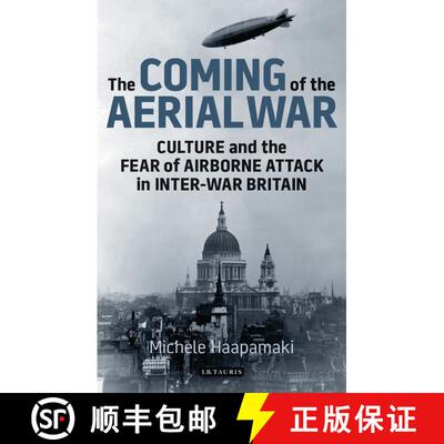 【3-4周达】精装 The Coming of the Aerial War: Culture and the Fear of Airborne Attack in Inter-War Br... [9781780764184]