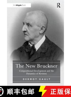 【3-4周达】The New Bruckner: Compositional Development and the Dynamics of Revision [9781138246072]