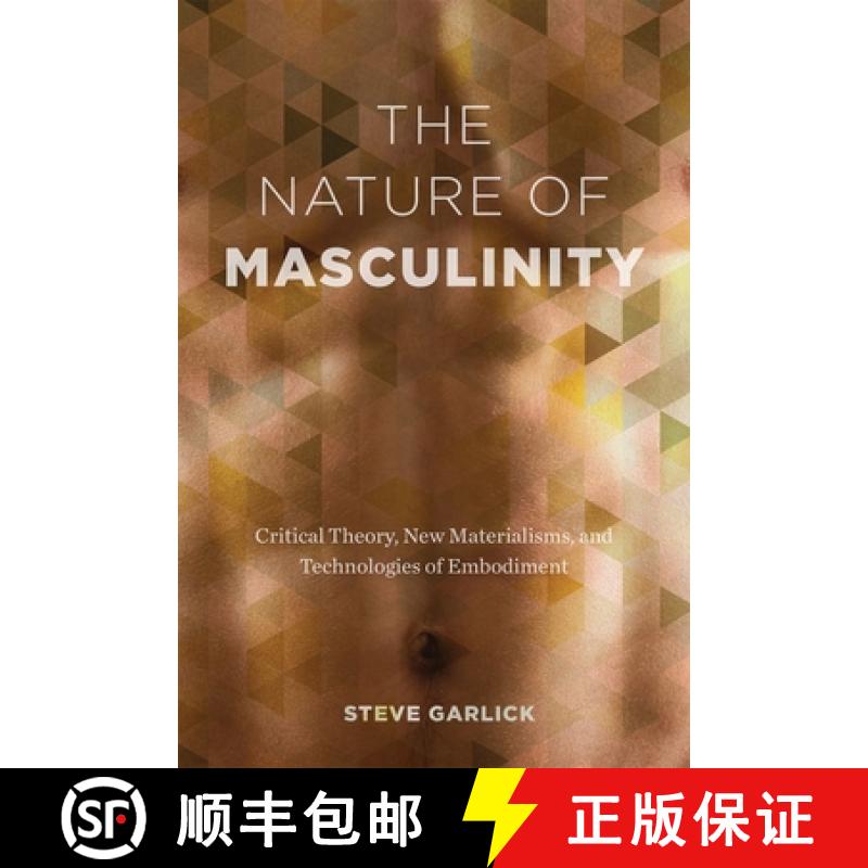 【3-4周达】The Nature of Masculinity: Critical Theory, New Materialisms, and Technologies of Embodiment [9780774833295]