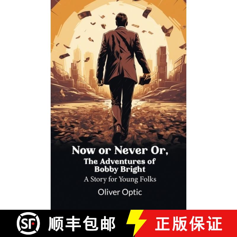 【2-3周达】Now or Never Or, The Adventures of Bobby BrightA Story for Young Folks (Edition2024) [9789364287975]