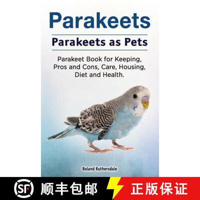 【3-4周达】Parakeets. Parakeets as Pets. Parakeet Book for Keeping, Pros and Cons, Care, Housing, Die... [9781788650618]