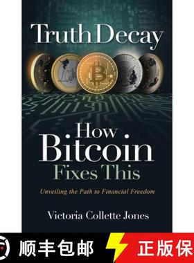 【3-4周达】Truth Decay How Bitcoin Fixes This: Unveiling the Path to Financial Freedom [9781916337701]