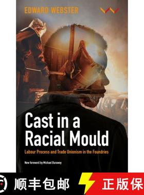 预订 Cast in a Racial Mould: Labour Process and Trade Unionism in the Foundries [9781776149612]