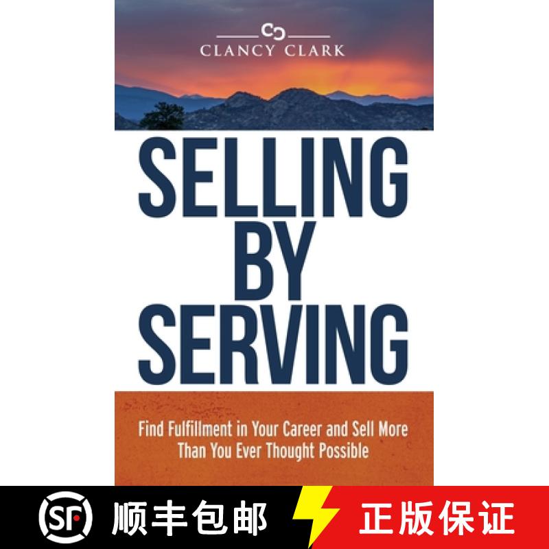 预订 Selling by Serving: Find Fulfillment in Your Career and Sell More Than You Ever Thought Possible [9781734801101]
