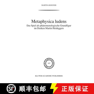 【3-4周达】Metaphysica Ludens: Das Spiel als phänomenologische Grundfigur im Denken Martin Heideggers [9789401039727]