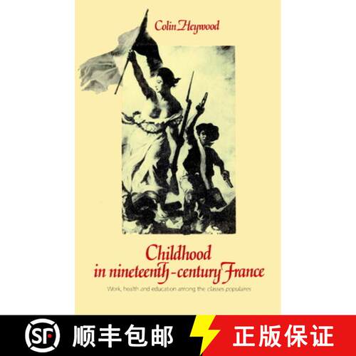 【3-4周达】Childhood in Nineteenth-Century France: Work, Health and Education Among the 'Classes Popu... [9780521892773]