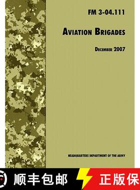 【3-4周达】Aviation Brigades : The Official U.S. Army Field Manual  FM 3-04.111 (7 December 2007 revi... [9781780391496]