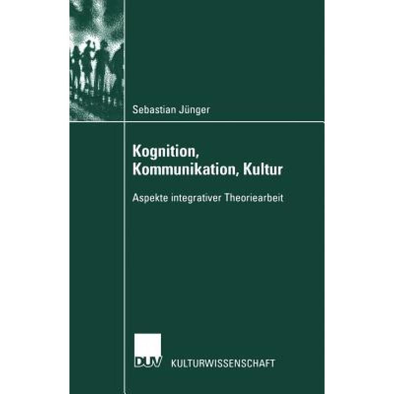【4周达】Kognition, Kommunikation, Kultur : Aspekte integrativer Theoriearbeit [9783824445110]