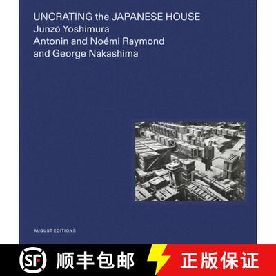 【3-4周达】Uncrating the Japanese House : Junzo Yoshimura, Antonin and Noémi Raymond, and George Nak... [9781947359093]