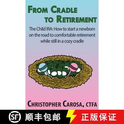 【3-4周达】From Cradle to Retirement: The Child IRA: How to start a newborn on the road to comfortabl... [9781938465055]