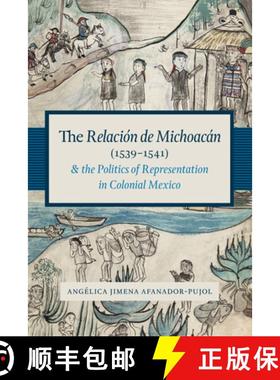【3-4周达】The Relación de Michoacán (1539-1541) and the Politics of Representation in Colo... [9781477302392]
