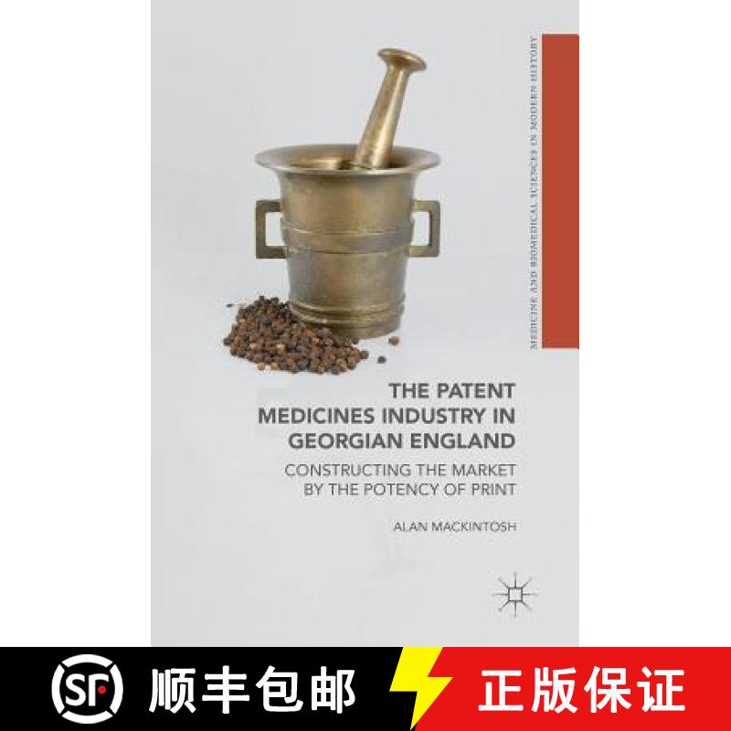 【3-4周达】The Patent Medicines Industry in Georgian England : Constructing the Market by the Potency... [9783319697772]