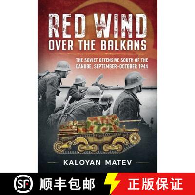 【3-4周达】Red Wind Over the Balkans: The Soviet Offensive South of the Danube, September-October 1944 [9781804512463]