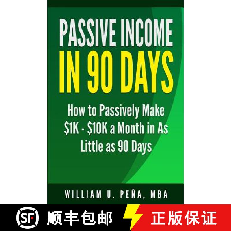 【3-4周达】Passive Income in 90 Days: How to Passively Make $1K - $10K a Month in as Little as 90 Days [9780986444111]
