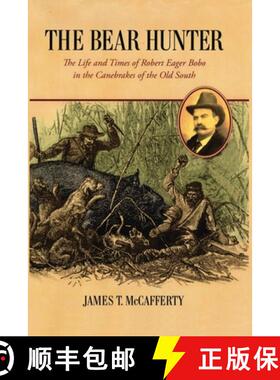 【3-4周达】The Bear Hunter: The Life and Times of Robert Eager Bobo in the Canebrakes of the Old South [9780996655965]