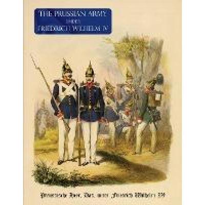 【4周达】The Prussian Army (Uniform) Under Fredrich Wihelm IV: Preussische Heer, Das, unter Friedrich... [9781474537582]