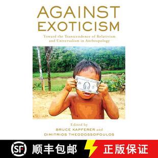 【3-4周达】Against Exoticism: Toward the Transcendence of Relativism and Universalism in Anthropology [9781785333705]