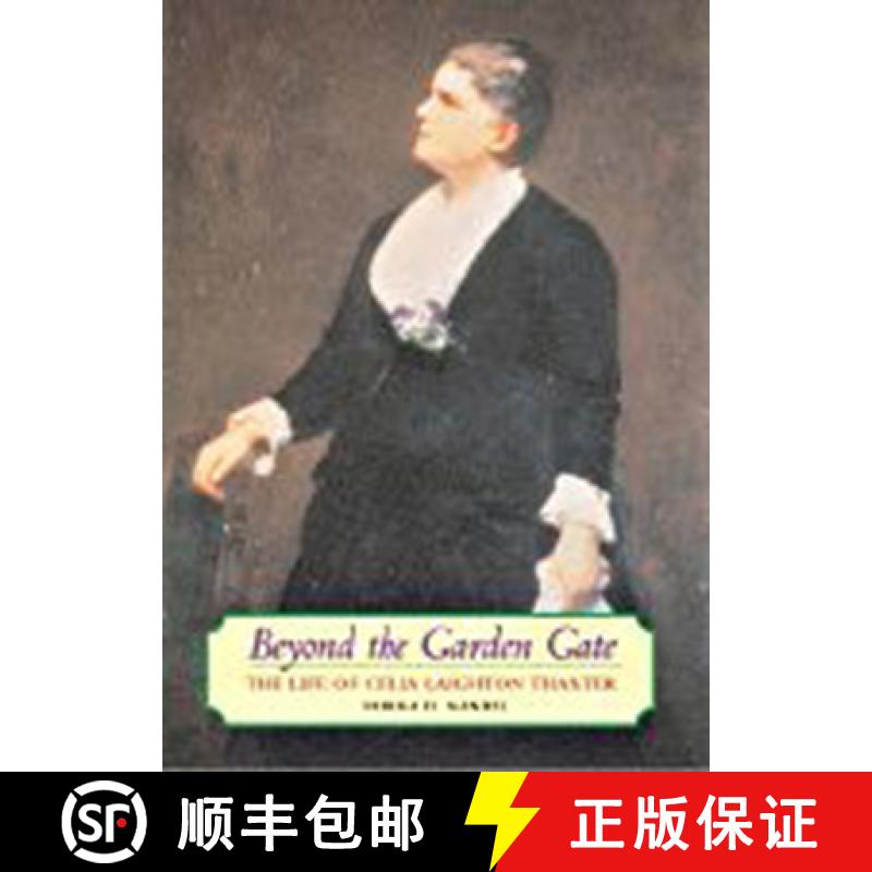 预订 Beyond the Garden Gate - The Life of Celia Laighton Thaxter: The Life of Celia Laighton Thaxter [9781584652977]