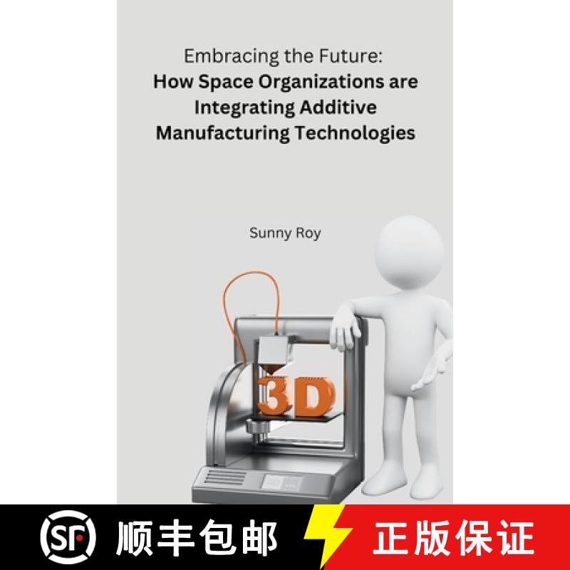 【3-4周达】Embracing the Future: How Space Organizations are Integrating Additive Manufacturing Techn... [9788119928453]