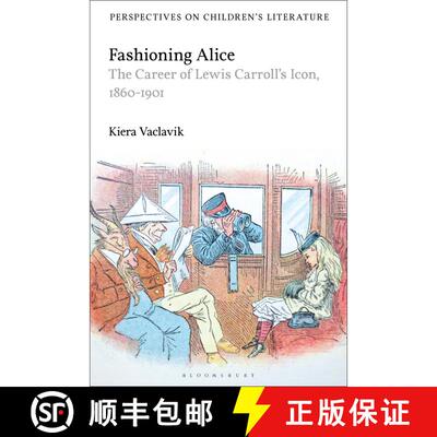 【3-4周达】精装 Fashioning Alice: The Career of Lewis Carroll's Icon, 1860-1901 [9781474290388]