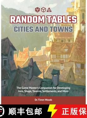 【3-4周达】Random Tables: Cities and Towns: The Game Master's Companion for Developing Inns, Shops, T... [9781646040094]
