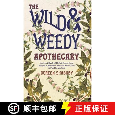 【3-4周达】Wild and Weedy Apothecary: An A to Z Book of Herbal Concoctions, Recipes and Remedies, Pra... [9780738719078]